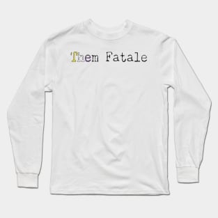 Them Fatale Long Sleeve T-Shirt